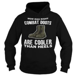 Mom Was Right Combat Boots Are Cooler Than Heels Hoodies