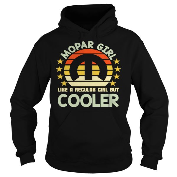 Mopar Girl Like A Regular Girl But Cooler Shirt Hoodies