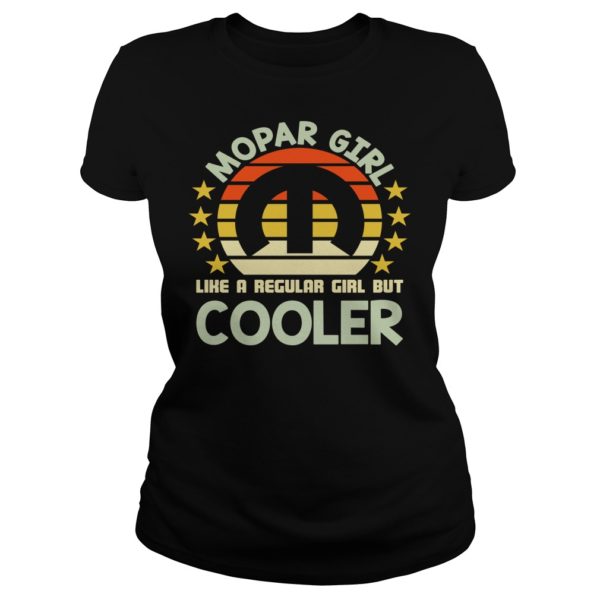 Mopar Girl Like A Regular Girl But Cooler Shirt Ladies