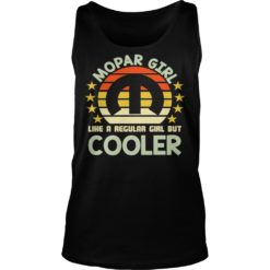 Mopar Girl Like A Regular Girl But Cooler Shirt Tank Top