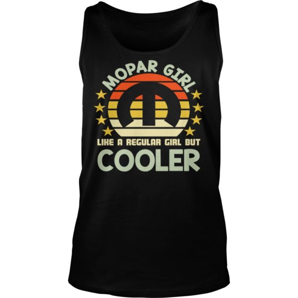 Mopar Girl Like A Regular Girl But Cooler Shirt Tank Top