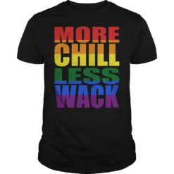 More Chill Less Wack Shirt