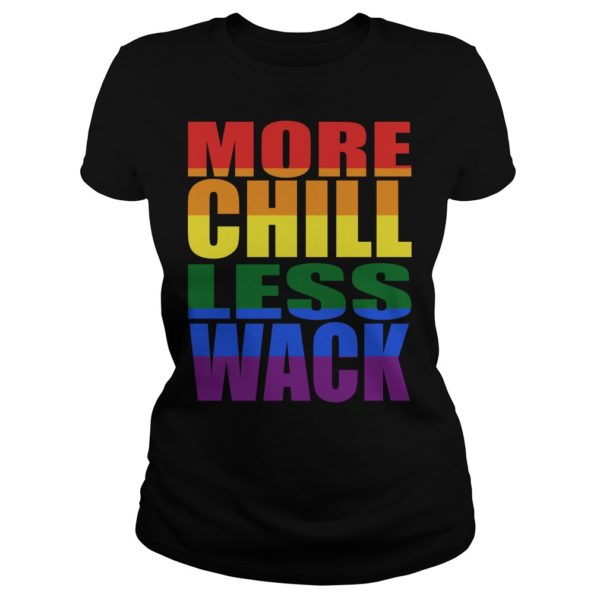 More Chill Less Wack Shirt Ladies