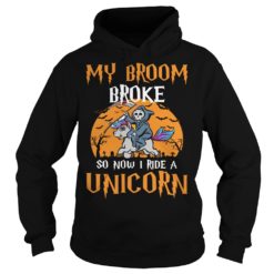 My Broom Broke So Now I Ride A Unicorn Halloween Shirt Hoodies