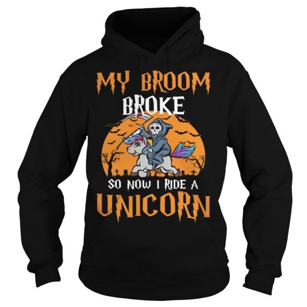 My Broom Broke So Now I Ride A Unicorn Halloween Shirt Hoodies