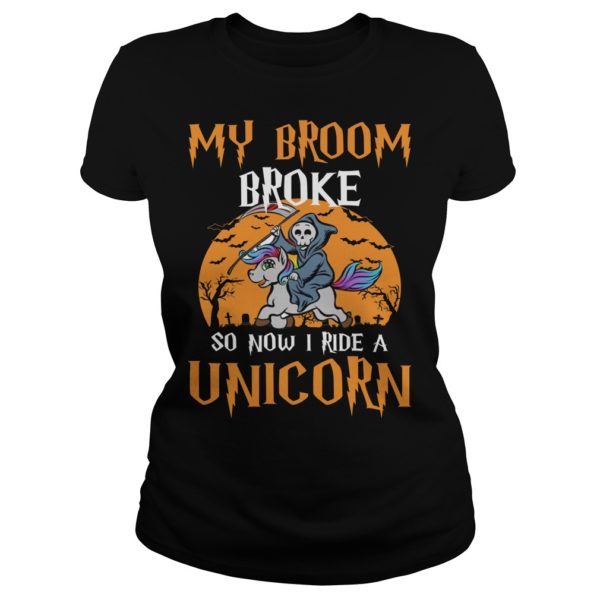 My Broom Broke So Now I Ride A Unicorn Halloween Shirt Ladies