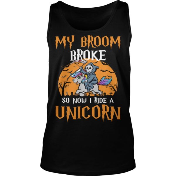 My Broom Broke So Now I Ride A Unicorn Halloween Shirt Tank Top