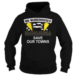 NO WAREHOUSESSave Our Towns Hoodies