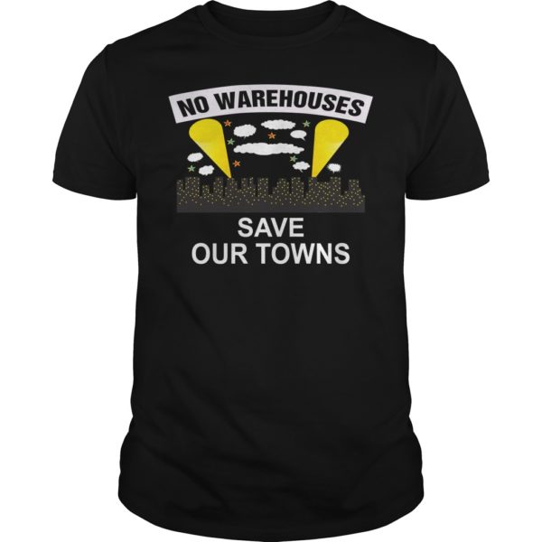NO WAREHOUSESSave Our Towns T - Shirt