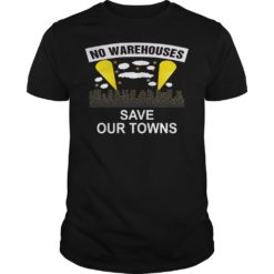 NO WAREHOUSESSave Our Towns T - Shirt