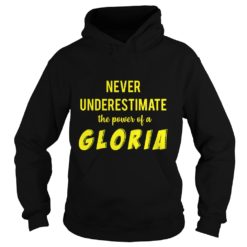 Never Underestimate The Power Of A Gloria Hoodies