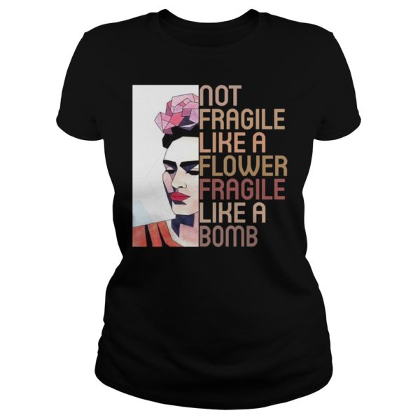 Not Fragile Like A Flower, Fragile Like A Bomb Shirt Ladies