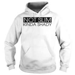 Not Slim Kinda Shady Hoodies
