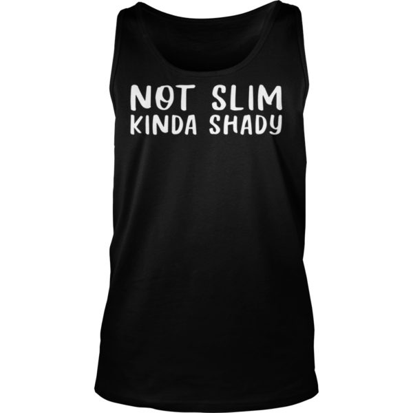 Not Slim Kinda Shady Shirt Tank Top