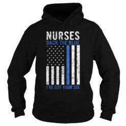 Nurses Back The Blue I've Got Your Six Hoodies