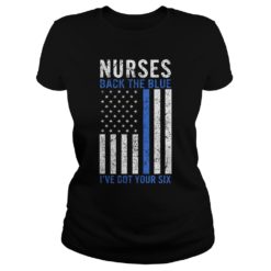 Nurses Back The Blue I've Got Your Six Ladies