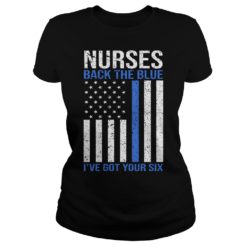 Nurses Back The Blue I've Got Your Six Ladies