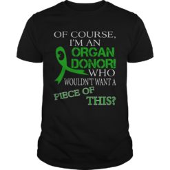 Of Course I'm An Organ Donor Funny Kidney Donor Shirt