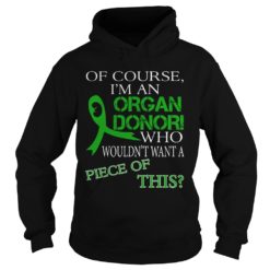 Of Course I'm An Organ Donor Funny Kidney Donor Shirt Hoodies