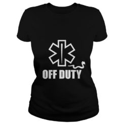 Off Duty Funny EMTs and Paramedics Premium Shirt Ladies