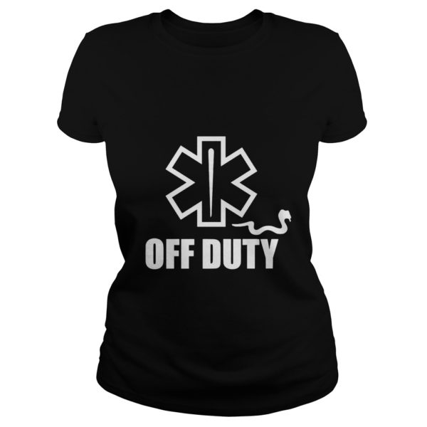 Off Duty Funny EMTs and Paramedics Premium Shirt Ladies