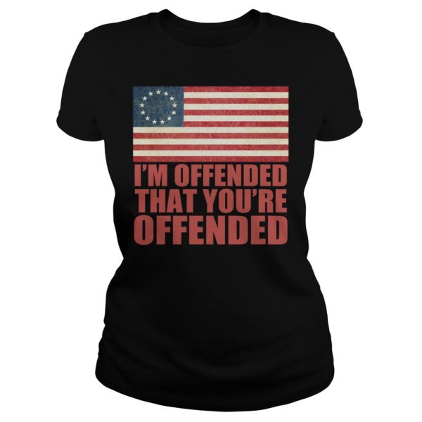 Old Glory Betsy Ross I'm Offended That You're Offended Shirt Ladies