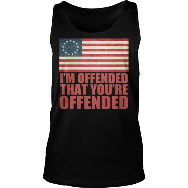 Old Glory Betsy Ross I'm Offended That You're Offended Shirt Tank Top