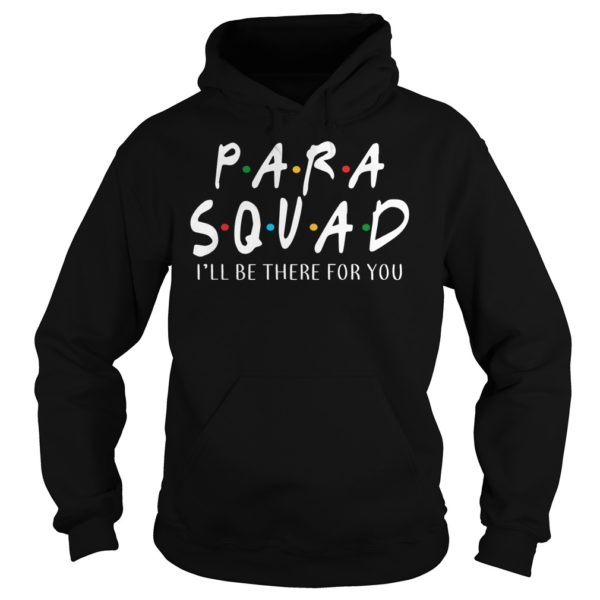 Para Squad I'll Be There For You Shirt Hoodies