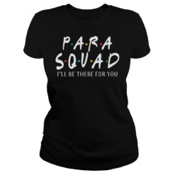 Para Squad I'll Be There For You Shirt Ladies
