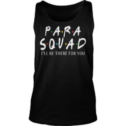 Para Squad I'll Be There For You Shirt Tank Top