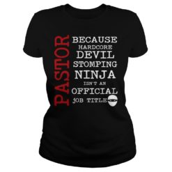 Pastor Because Devil Stomping Ninja Funny Preacher Shirt Ladies