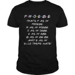 Phoebe That's P As In Phoebe T - Shirt