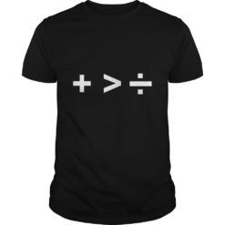 Plus is Greater than Divide Shirt