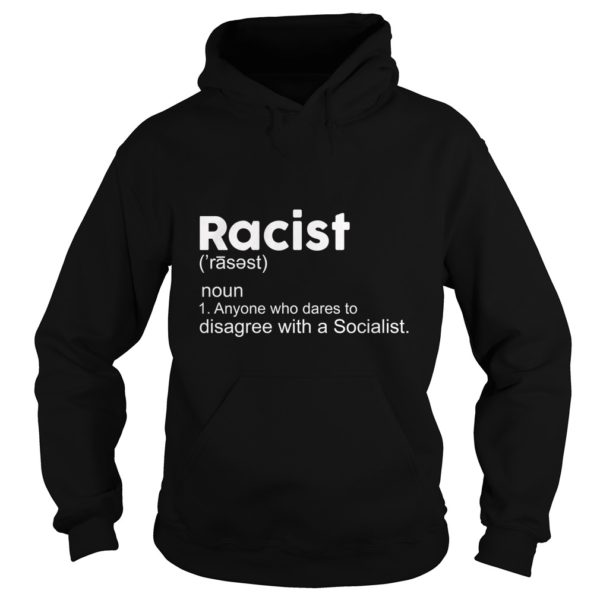 Racist Definition Anyone Who Dares To Disagree With Socialist Shirt Hoodies