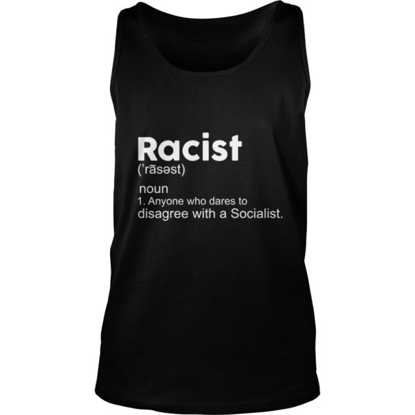 Racist Definition Anyone Who Dares To Disagree With Socialist Shirt Tank Top