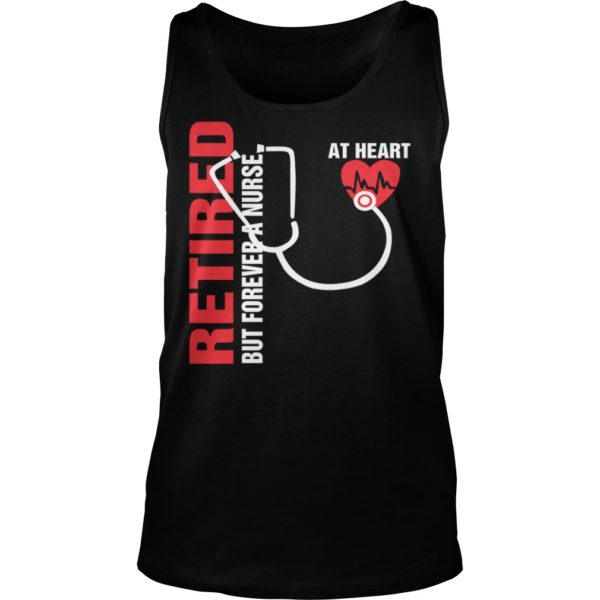 Retired But Forever A Nurse At Heart Shirt Tank Top
