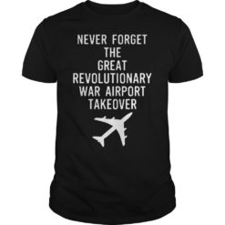 Revolutionary War Airport Takeover Trump Parade Quote Shirt