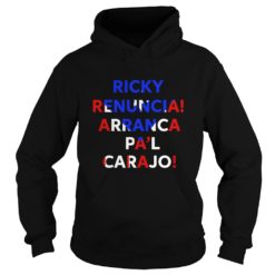 Ricky Renuncia Arranca Pa'l Carajo Puerto Rico Flag Shirt Hoodies