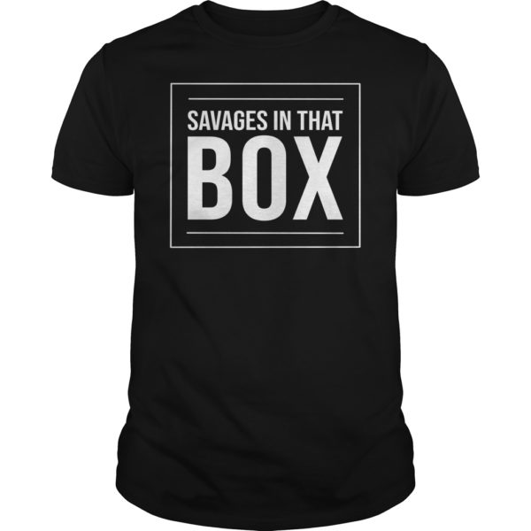 Savages In That Box Shirt