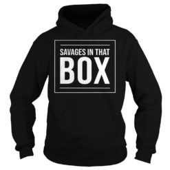 Savages In That Box Shirt Hoodies