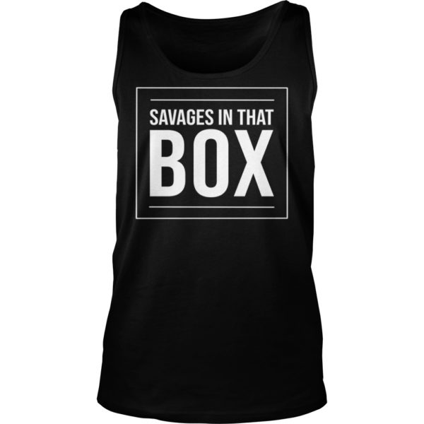 Savages In That Box Shirt Tank Top