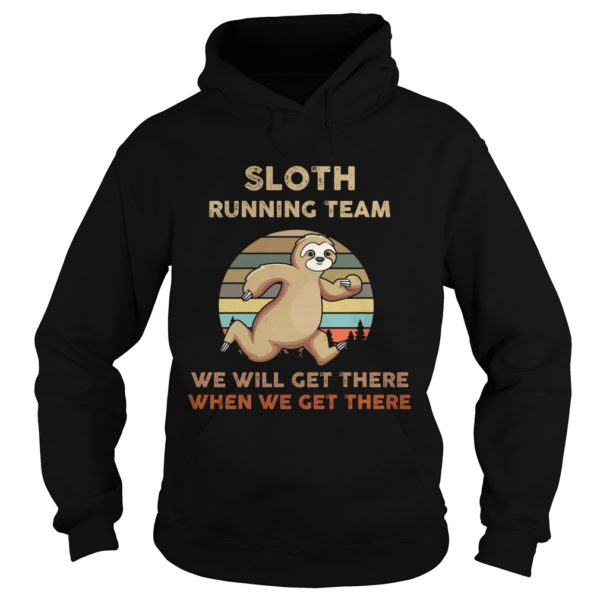 Sloth Running Team We Will Get There When We Get Hoodie