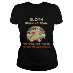 Sloth Running Team We Will Get There When We Get Ladies