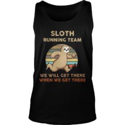 Sloth Running Team We Will Get There When We Get Tank Top