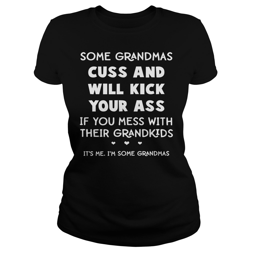 Some Grandmas Cuss And Will Kick Your Ass Ladies Some Grandmas Cuss And Will Kick Your Ass Ladies