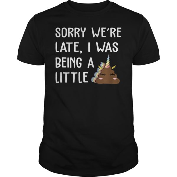 Sorry We're Late, I Was Being A Little Shirt