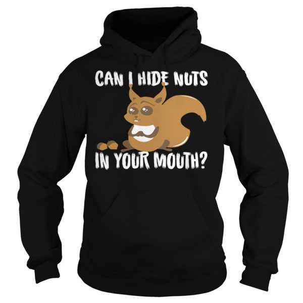Squirrel Can I Hide My Nuts In Your Mouth Hoodies