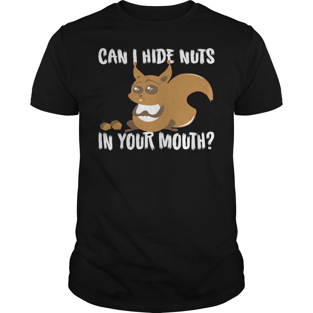 Squirrel Can I Hide My Nuts In Your Mouth Shirt