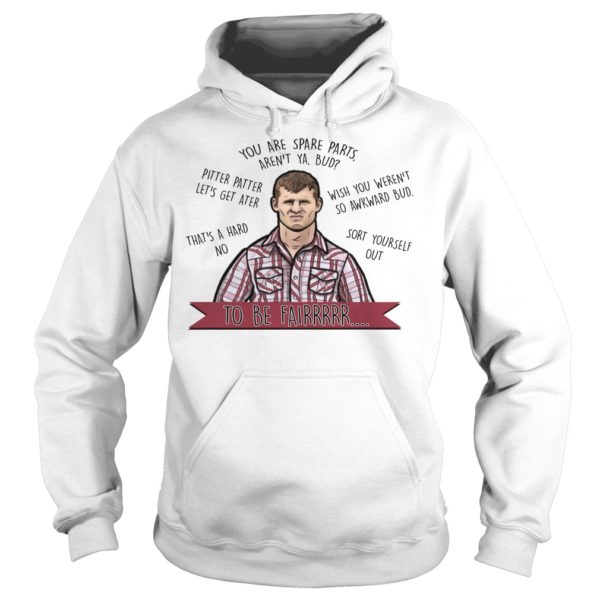 Stewart Letterkenny You Are Spare Parts Bud Mugs Hoodies