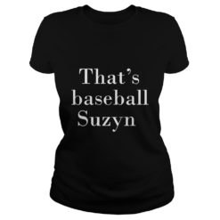 That's Baseball Suzyn New York Shirt Ladies